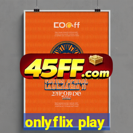 onlyflix play